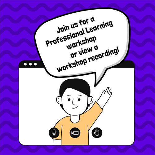 Join us for a Professional Learning workshop or view a workshop recording!